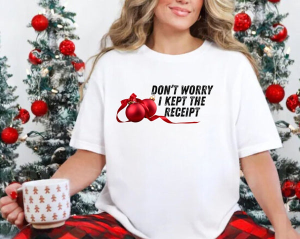 Don't Worry I Kept the Receipt Christmas Holiday Tee