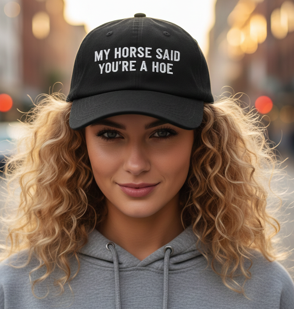 My Horse Dog Cat Said You're a Hoe Customizable Cap
