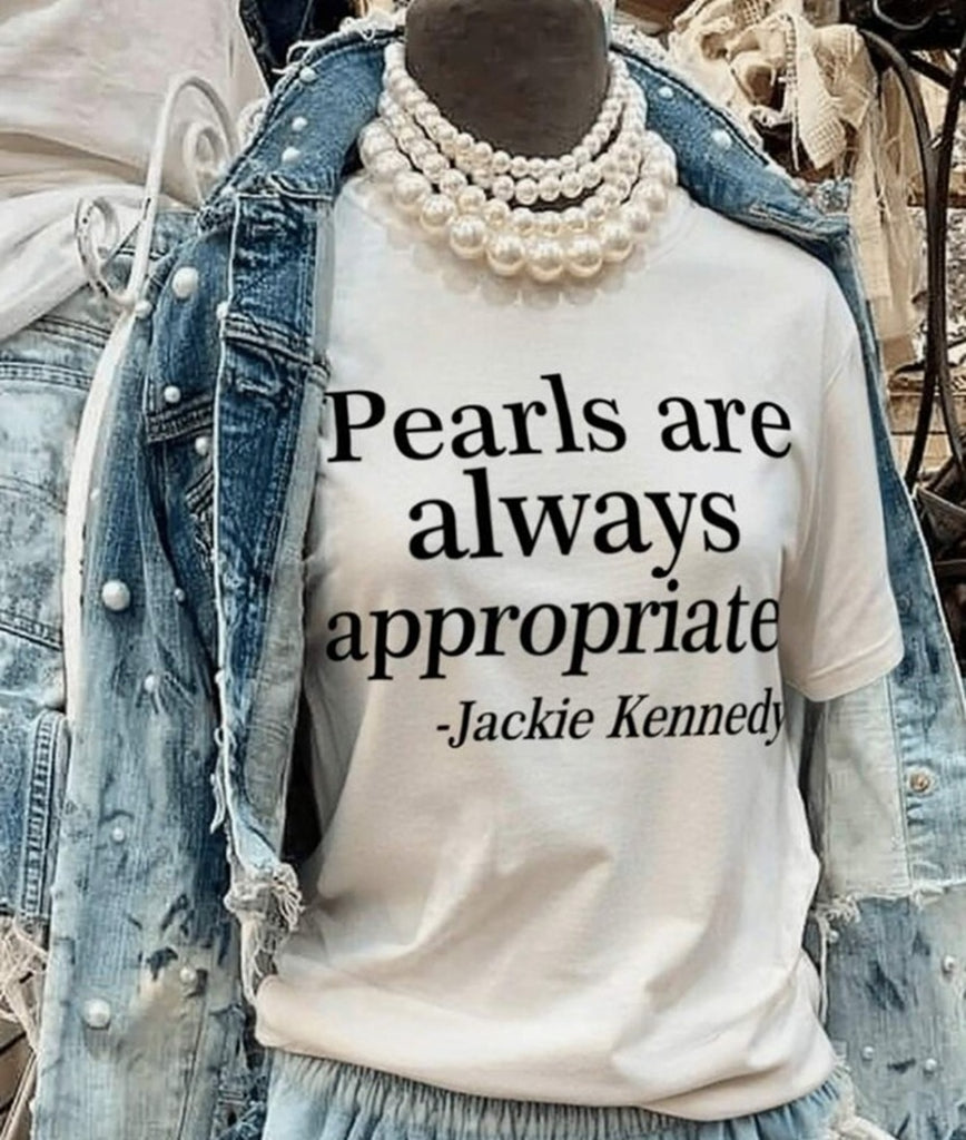 Pearls Are Always Appropriate Jackie Kennedy Inspired Tee