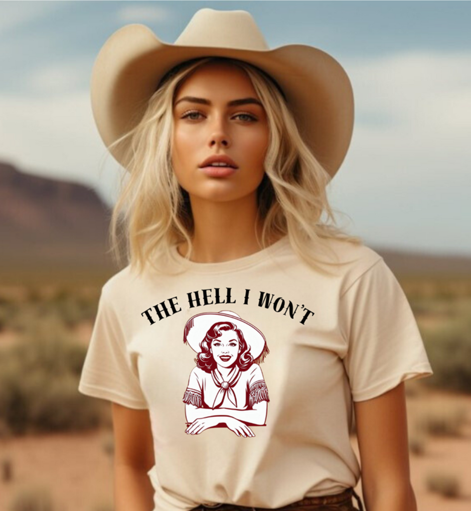 The Hell I Won't Cowgirl T-Shirt