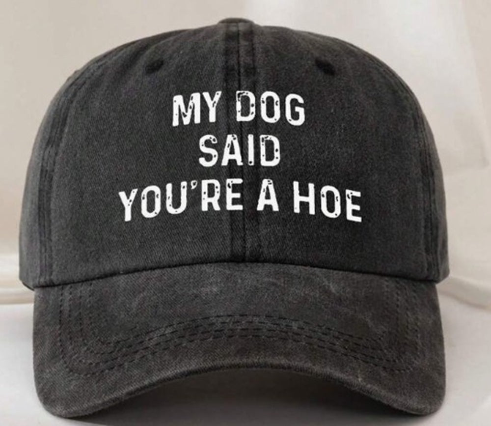 My Dog Said You're a Hoe Cap