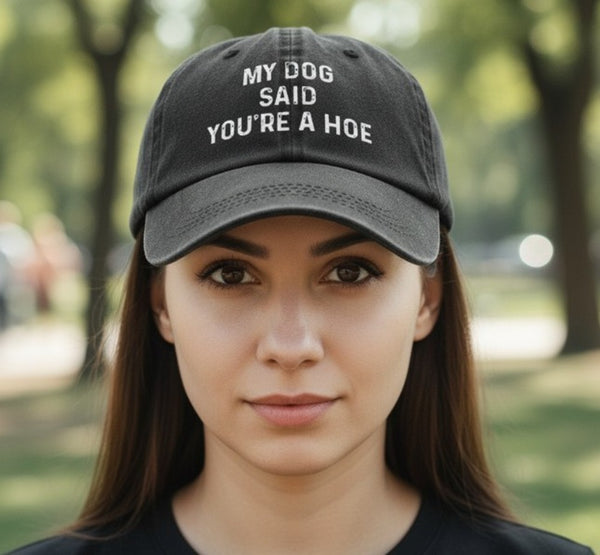 My Dog Said You're a Hoe Cap