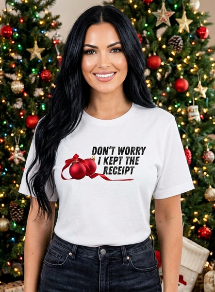 Don't Worry I Kept the Receipt Christmas Holiday Tee
