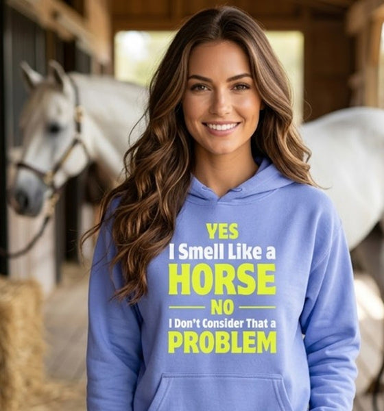 Yes I Smell Like a Horse Hoodie Sweatshirt